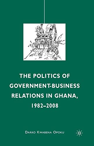 The Politics of Government-Business Relations in Ghana, 1982-2008 [Paperback]