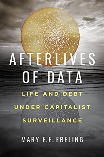 Afterlives of Data Life and Debt under Capitalist Surveillance [Paperback]