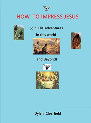 How to Impress Jesus  Join His Adventures in This World and Beyond [Paperback]