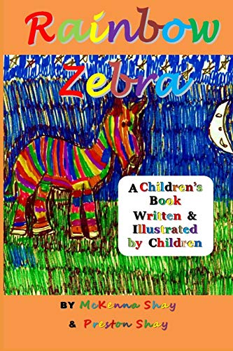 Rainbow Zebra  A Children's Book Written and Illustrated by Children [Paperback]