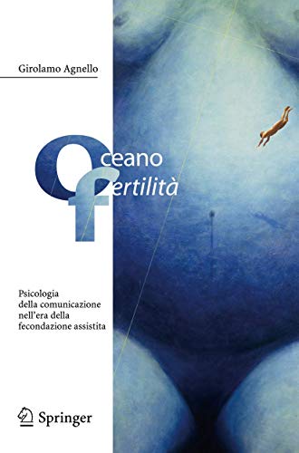 Oceano fertilit Psicologia della comunicazione nell'era della fecondazione ass [Paperback]