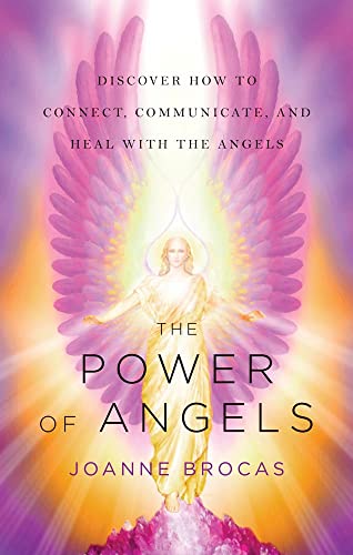The Power Of Angels Discover How To Connect, Communicate, And Heal With The Ang [Paperback]