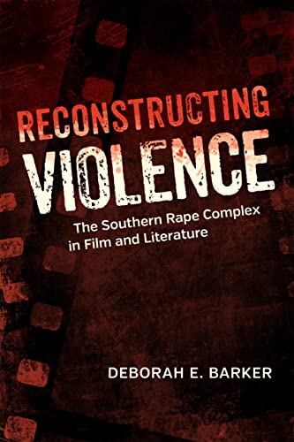 Reconstructing Violence The Southern Rape Complex In Film And Literature (south [Hardcover]