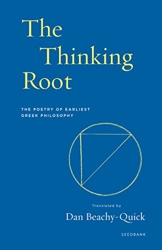 The Thinking Root The Poetry of Earliest Greek Philosophy [Paperback]