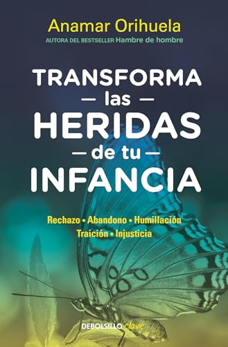 Transforma las heridas de tu infancia Rechazo - Abandono - Humillacin - Traici [Paperback]