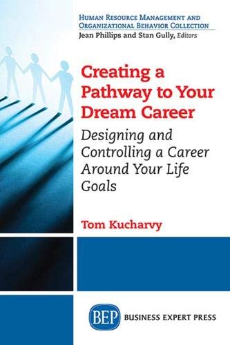 Creating A Pathway To Your Dream Career Designing And Controlling A Career Arou [Paperback]