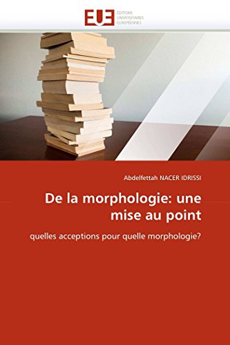 De La Morphologie Une Mise Au Point Quelles Acceptions Pour Quelle Morphologie [Paperback]