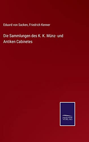 Die Sammlungen Des K. K. Munz- Und Antiken Cabinetes