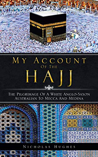 My Account of the Hajj  The Pilgrimage of a White Anglo-Saxon Australian to Mec [Hardcover]