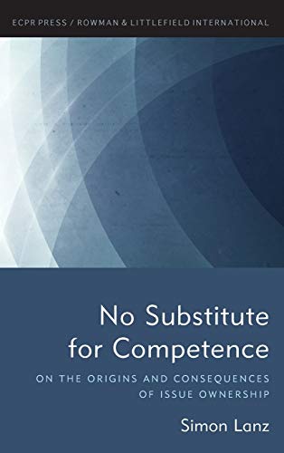 No Substitute for Competence On the Origins and Consequences of Issue Ownership [Hardcover]