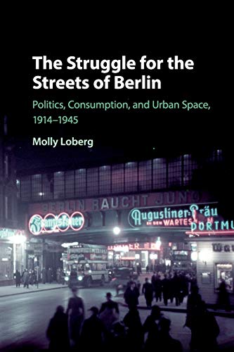 The Struggle for the Streets of Berlin Politics, Consumption, and Urban Space,  [Paperback]