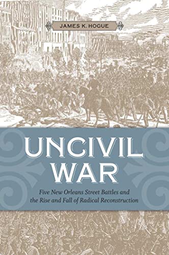 Uncivil War Five New Orleans Street Battles And The Rise And Fall Of Radical Re [Paperback]