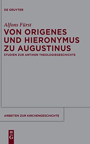 Von Origenes und Hieronymus Zu Augustinus  Studien Zur Antiken Theologiegeschic [Hardcover]