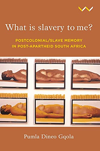 What is Slavery to Me Postcolonial/Slave Memory in post-apartheid South Africa [Paperback]