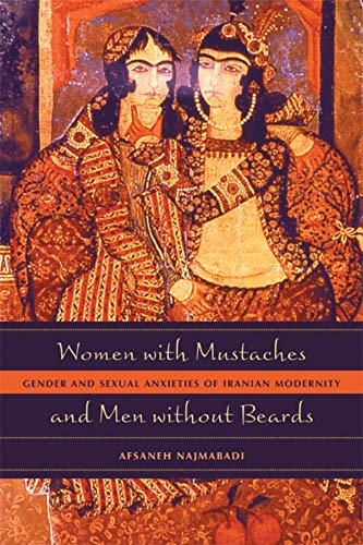 Women with Mustaches and Men without Beards Gender and Sexual Anxieties of Iran [Paperback]