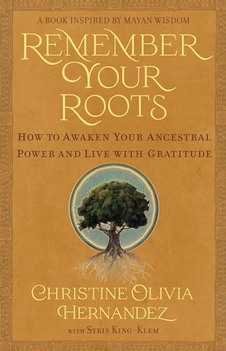 Remember Your Roots How to Awaken Your Ancestral Power and Live with Gratitude  [Paperback]