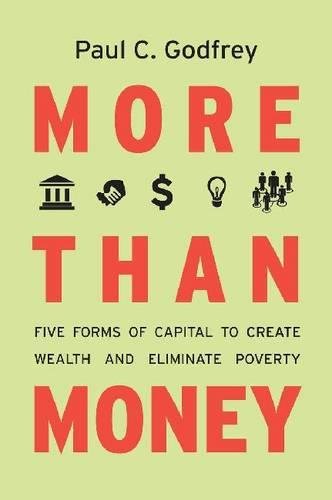 More than Money Five Forms of Capital to Create Wealth and Eliminate Poverty [Hardcover]