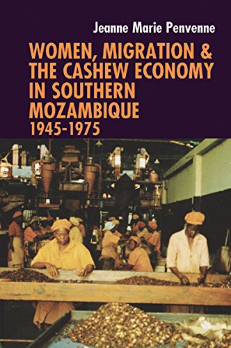 Women, Migration & The Cashew Economy In Southern Mozambique 1945-1975 [Hardcover]