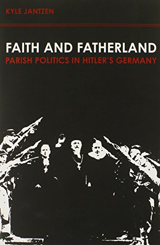Faith And Fatherland Parish Politics In Hitler's Germany [Paperback]