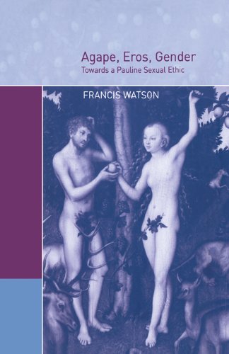 Agape, Eros, Gender Towards a Pauline Sexual Ethic [Paperback]