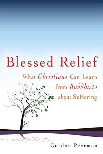 Blessed Relief What Christians Can Learn From Buddhists About Suffering [Hardcover]