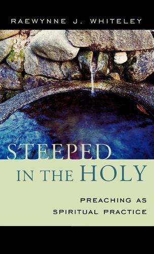 Steeped in the Holy Preaching as Spiritual Practice [Hardcover]