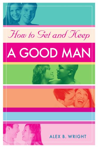 How To Get And Keep A Good Man From Successfully Single To Happily Married [Paperback]