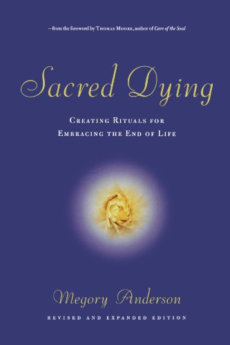 Sacred Dying Creating Rituals for Embracing the End of Life [Paperback]