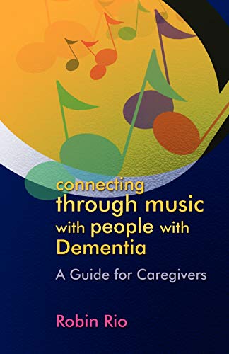 Connecting Through Music With People With Dementia A Guide For Caregivers [Paperback]