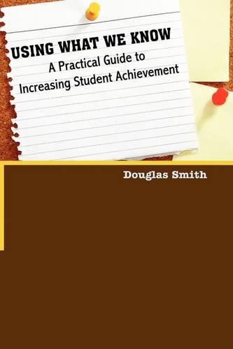 Using What We Know A Practical Guide To Increasing Student Achievement [Paperback]