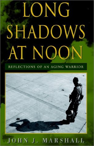 Long Shadows at Noon  Reflections of an Aging Warrior [Paperback]