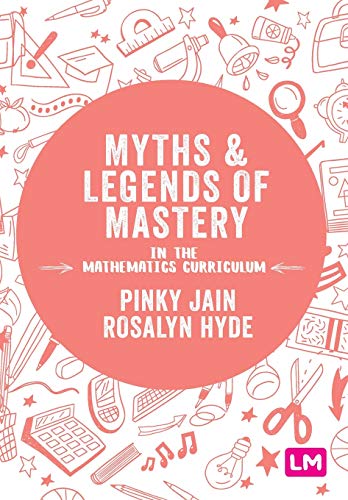 Myths and Legends of Mastery in the Mathematics Curriculum [Paperback]