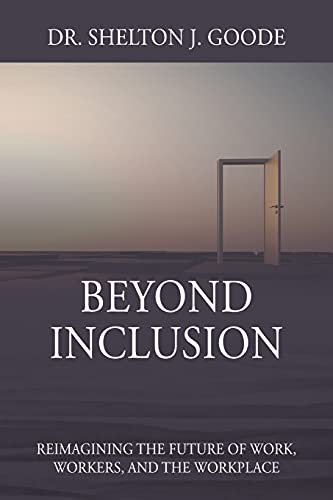 Beyond Inclusion Reimagining the Future of Work, Workers, and the Workplace [Paperback]