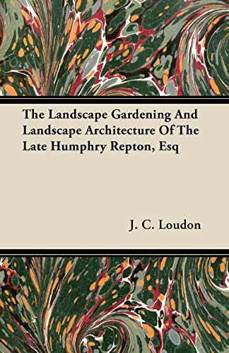Landscape Gardening and Landscape Architecture of the Late Humphry Repton, Esq [Paperback]