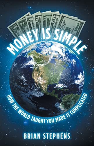 Money Is Simple  How the World Taught You Made It Complicated [Paperback]