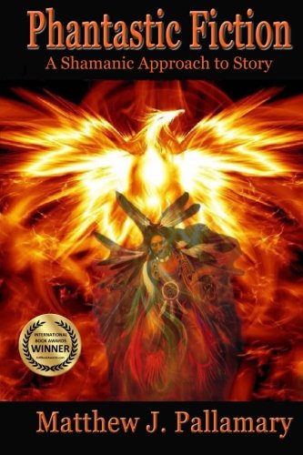 Phantastic Fiction A Shamanic Approach To Story [Paperback]