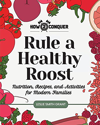 Rule a Healthy Roost  Nutrition, Recipes, and Activities for Modern Families [Paperback]