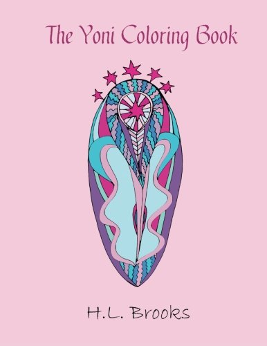 The Yoni Coloring Book For Your Inner And Outer Goddess [Paperback]