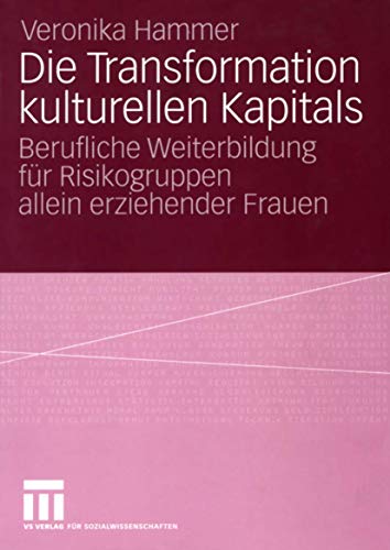 Die Transformation kulturellen Kapitals Berufliche Weiterbildung fr Risikogrup [Paperback]