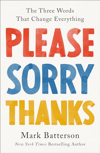 Please, Sorry, Thanks The Three Words That Change Everything [Hardcover]