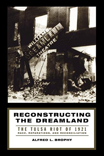 Reconstructing the Dreamland The Tulsa Riot of 1921 Race, Reparations, and Rec [Paperback]