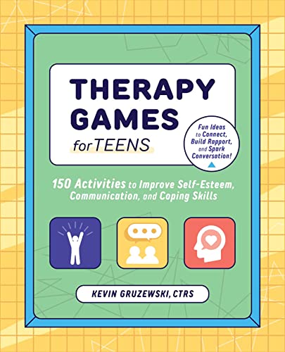 Therapy Games for Teens 150 Activities to Improve Self-Esteem, Communication, a [Paperback]