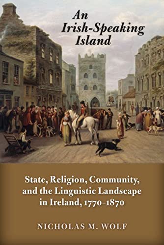 An Irish-Speaking Island State, Religion, Community, and the Linguistic Landsca [Paperback]