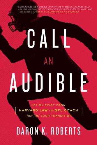 Call An Audible Let My Pivot From Harvard Law To Nfl Coach Inspire Your Transit [Paperback]