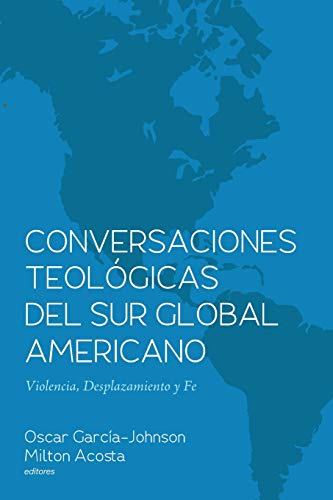 Conversaciones Teologicas Del Sur Global Americano  Violencia, Desplazamiento y [Paperback]
