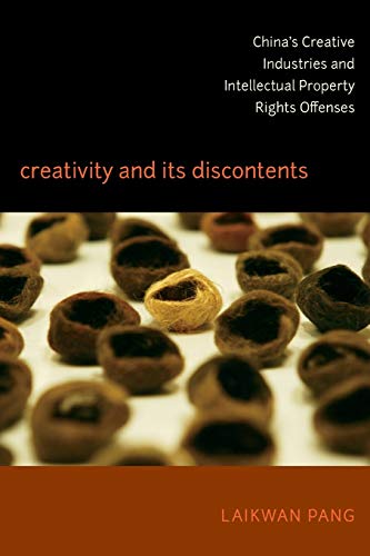 Creativity And Its Discontents Chinas Creative Industries And Intellectual Pro [Paperback]