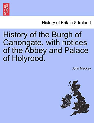 History of the Burgh of Canongate, with Notices of the Abbey and Palace of Holyr [Paperback]
