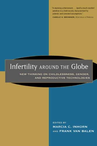Infertility around the Globe New Thinking on Childlessness, Gender, and Reprodu [Paperback]