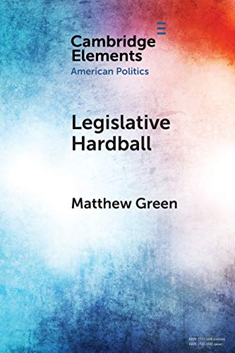 Legislative Hardball The House Freedom Caucus and the Power of Threat-Making in [Paperback]