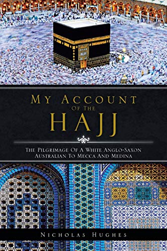 My Account of the Hajj  The Pilgrimage of a White Anglo-Saxon Australian to Mec [Paperback]